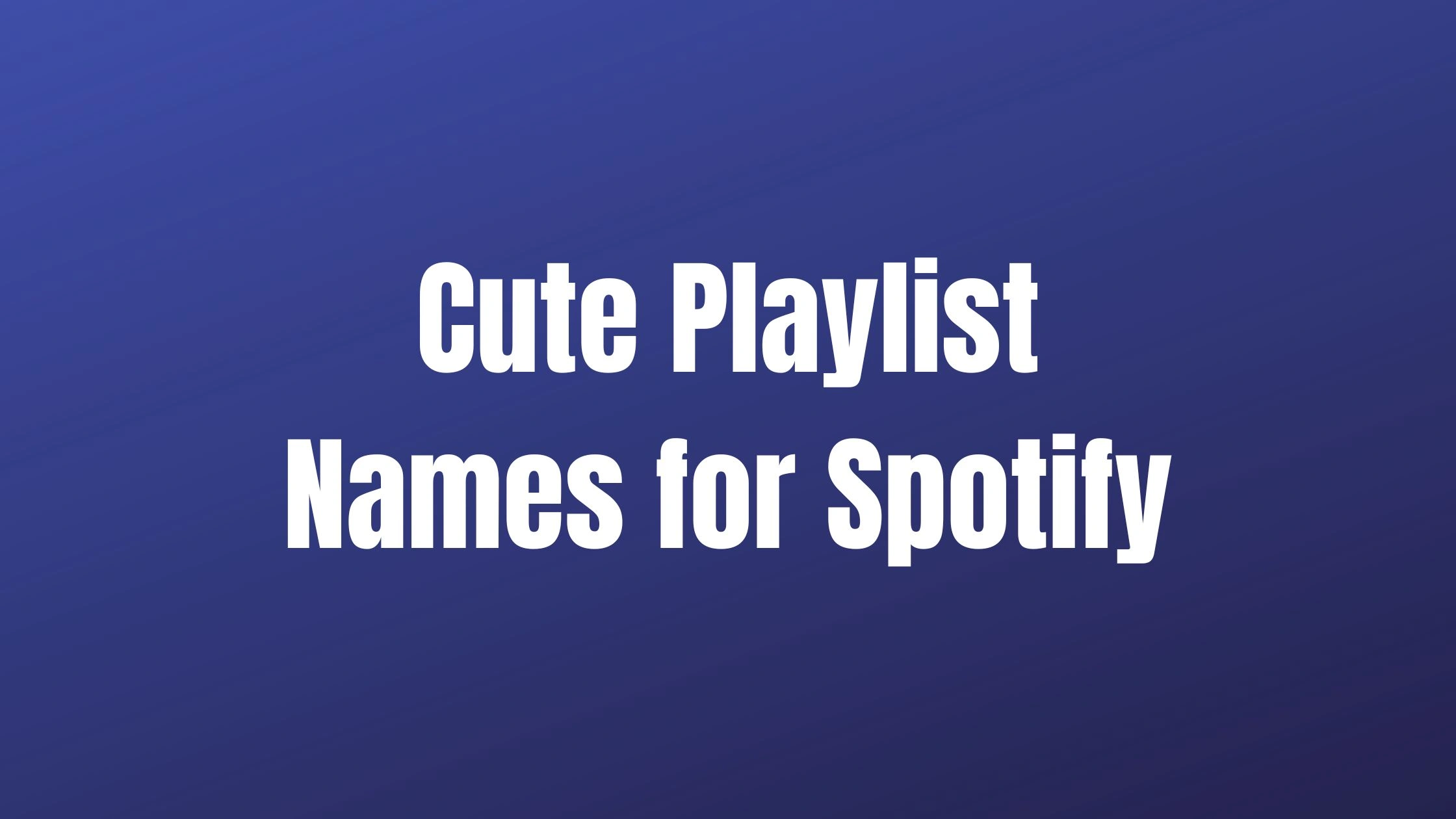 Cute Playlist Names for Spotify