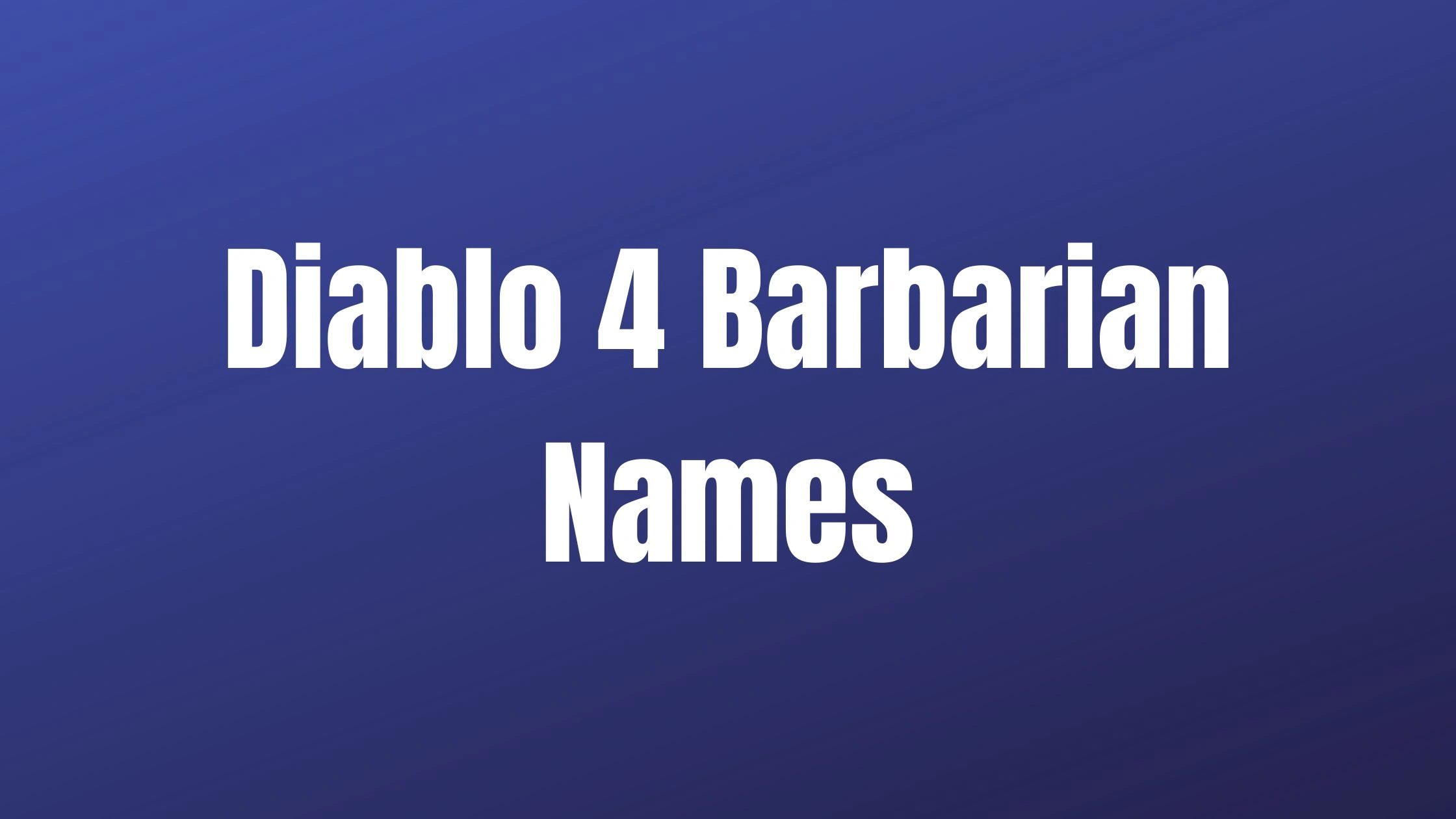 Diablo 4 Barbarian Names