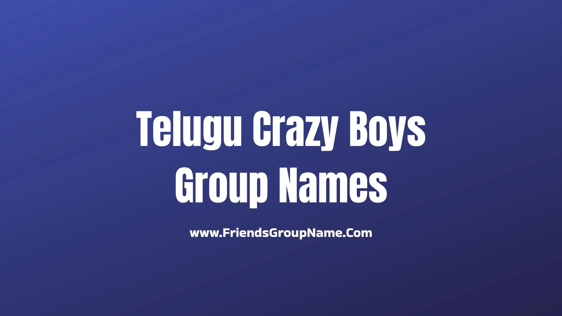 Telugu Crazy Boys Group Names